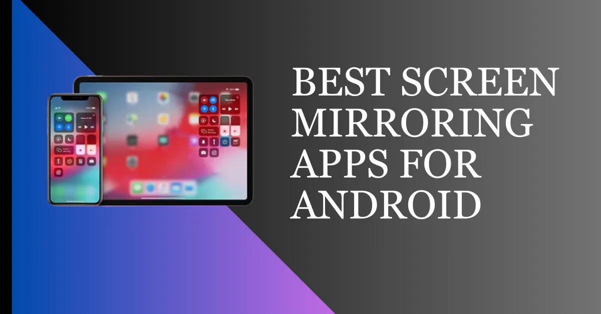 Best Screen Mirroring App For Android