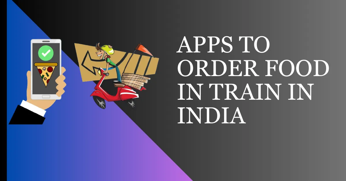 Food Ordering Apps For Indian Train Journeys