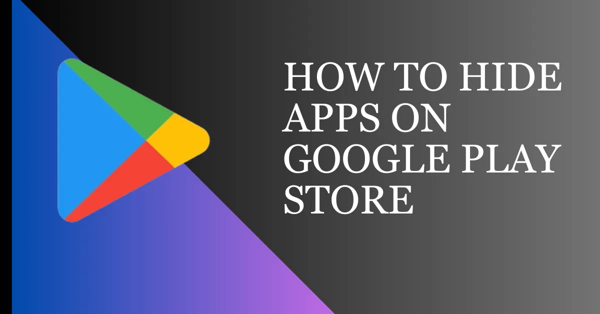 How To Hide Apps On Play Store