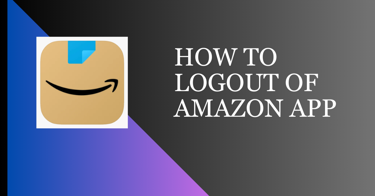 How To Logout Of Amazon App