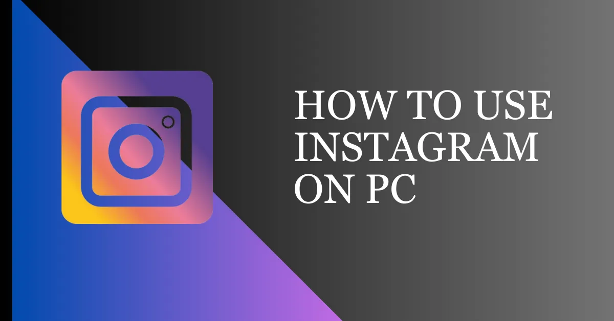 How to use Instagram on your PC