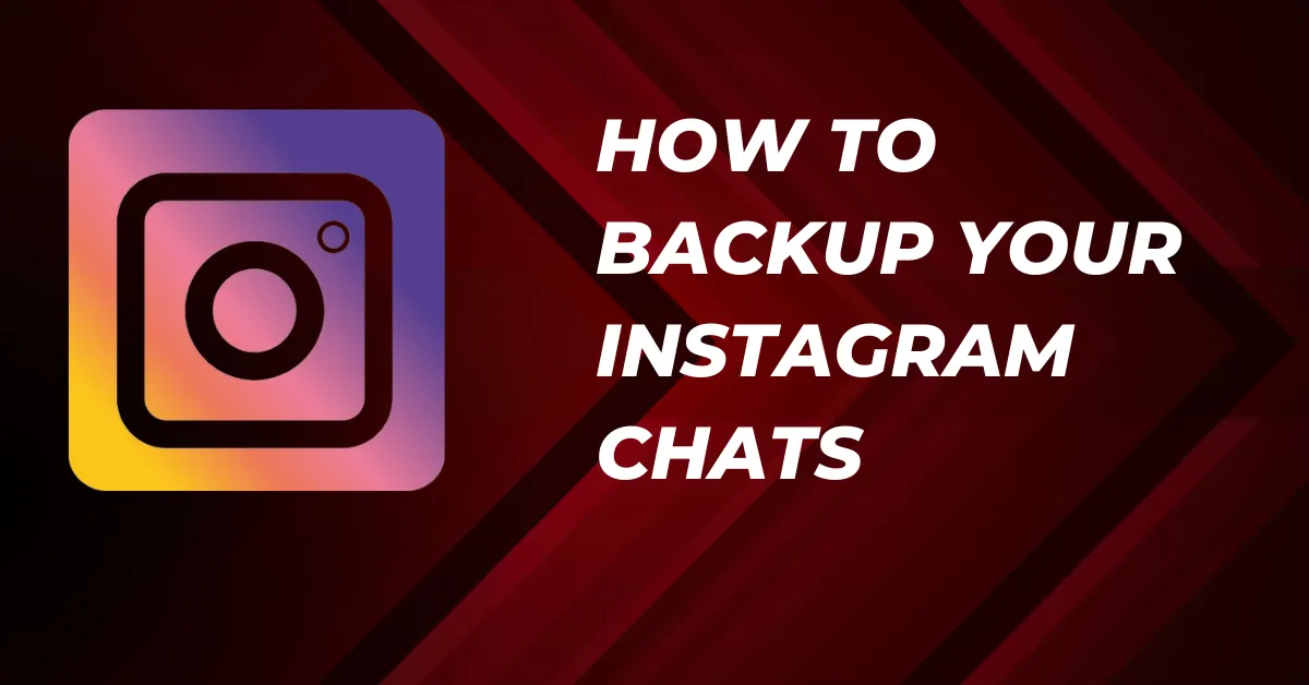 How To Backup Instagram Chats