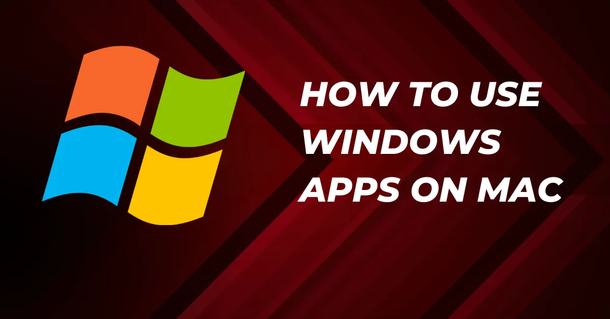 How To Run Windows Apps on Mac