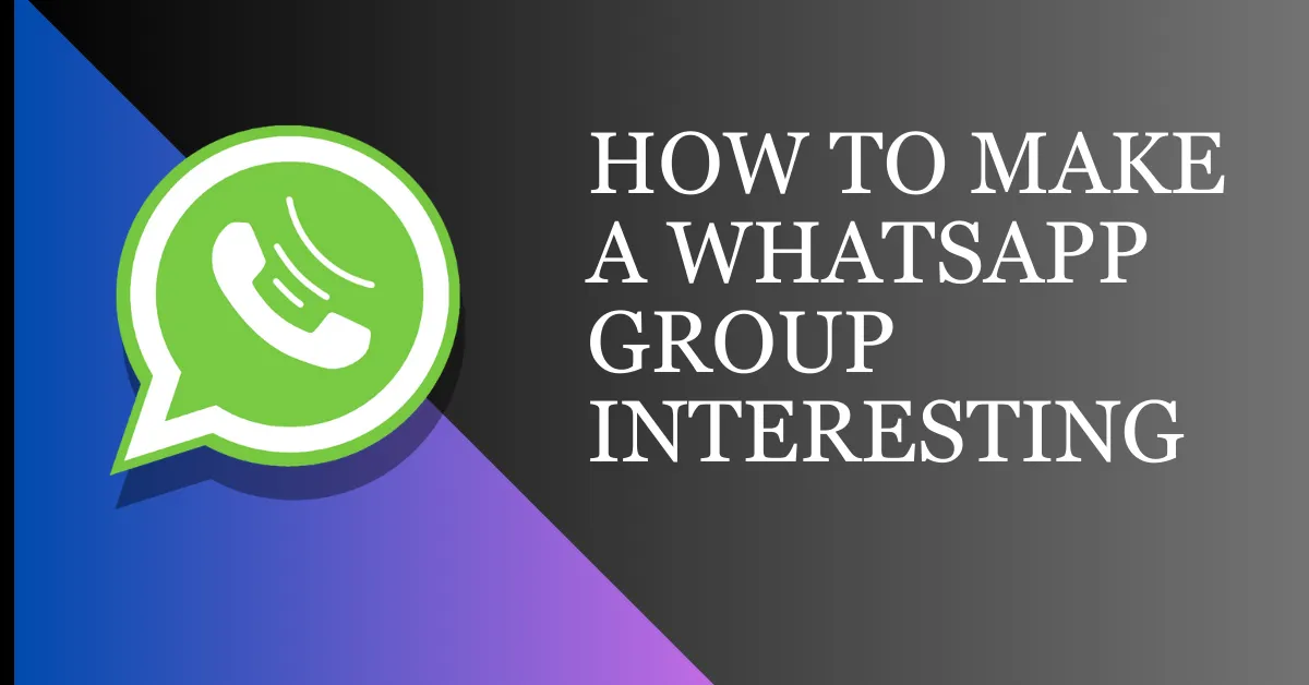 How To Make A WhatsApp Group Interesting