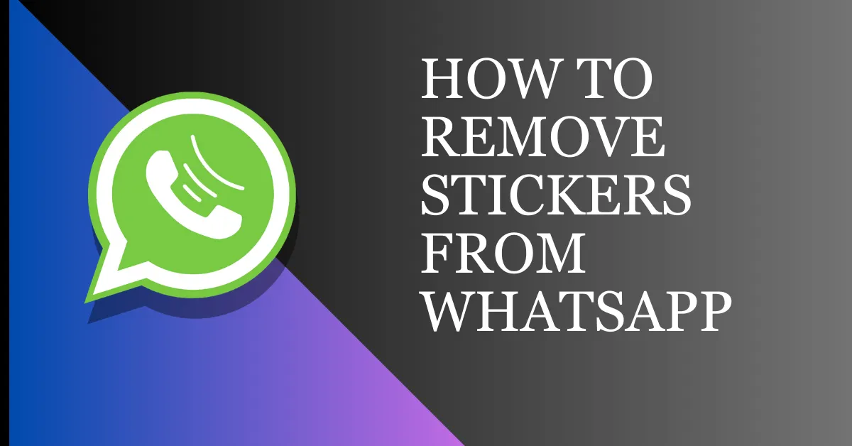 How To Remove Stickers From WhatsApp