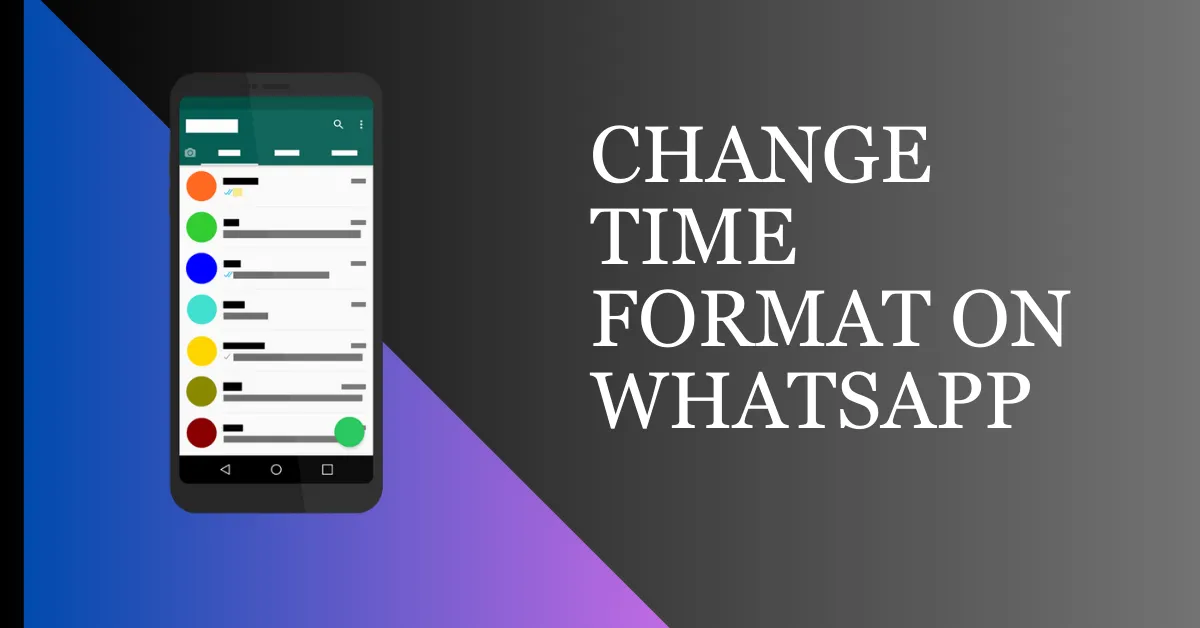 How To Change WhatsApp Time To 12-Hour Format
