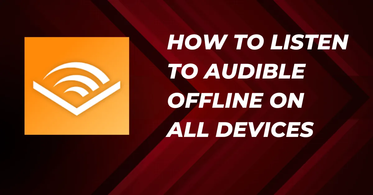 How To Listen To Audible Offline