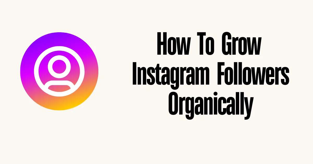 Strategies To Grow Instagram Followers Organically